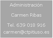 Cuadro de texto: AdministracinCarmen Ribas Tel. 639 018 916 carmen@ctpitiuso.es